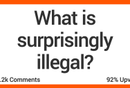 14 People Share What They Think Is Surprisingly Illegal