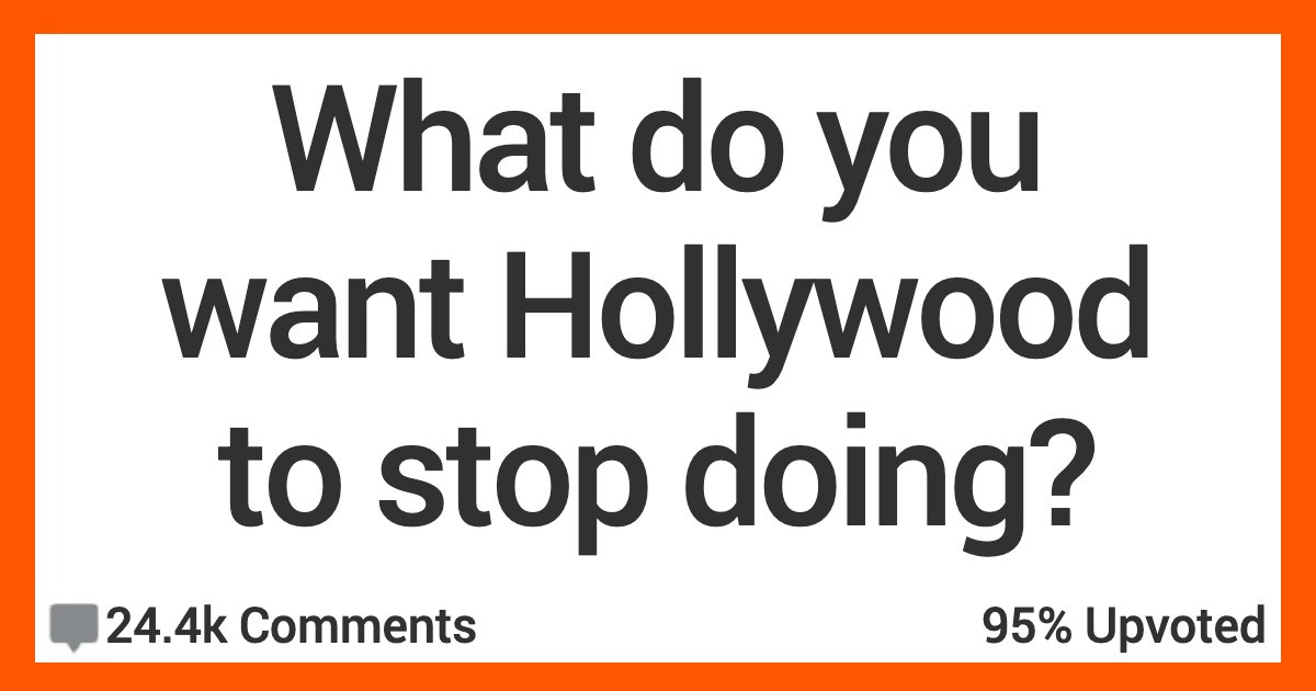 What Do You Want Hollywood to Stop Doing? Here's What People Had to Say.