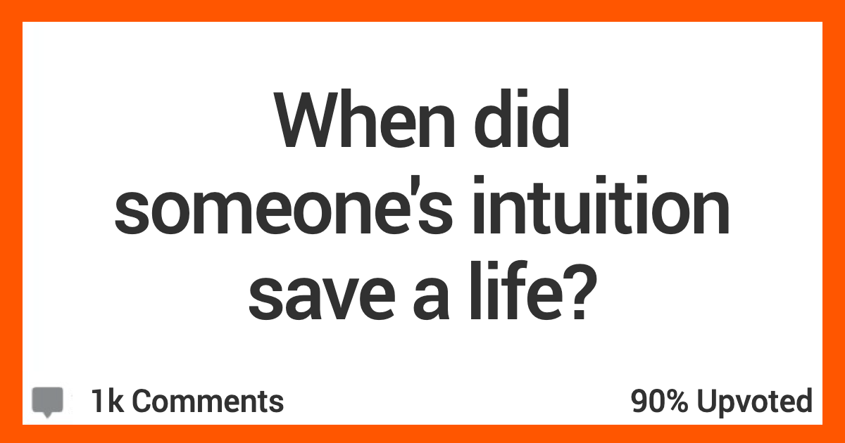 14 People Who Think Their Intuition Saved Their Lives