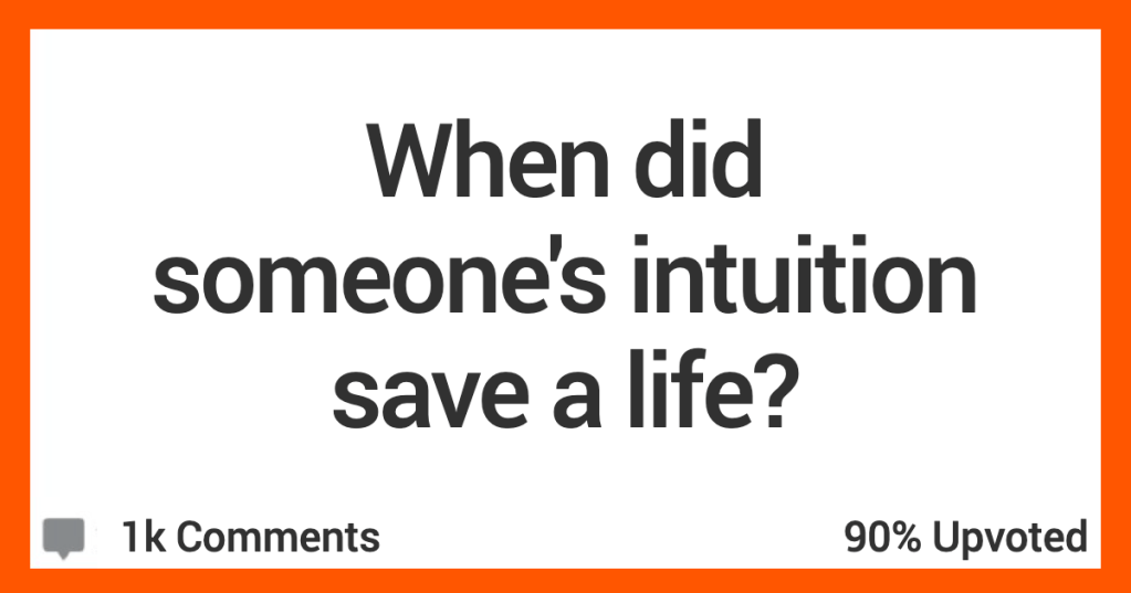 14 People Who Think Their Intuition Saved Their Lives