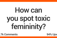 15 People Share How They Can Always Spot Toxic Femininity