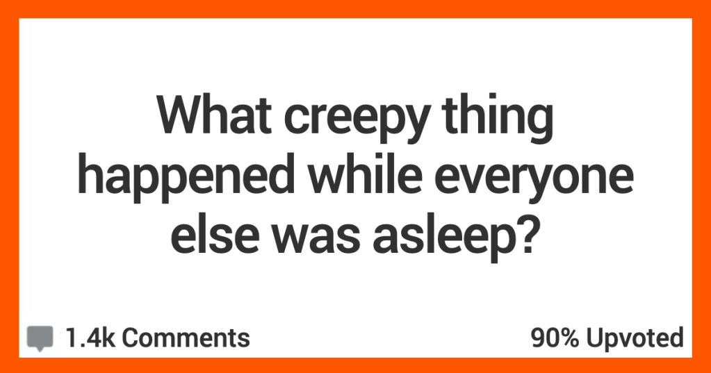 15 Night Owls Recall The Creepy Things That Happen While Everyone Else Sleeps