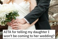 She Told Her Daughter She Won’t Go to Her Wedding. Is She Wrong?