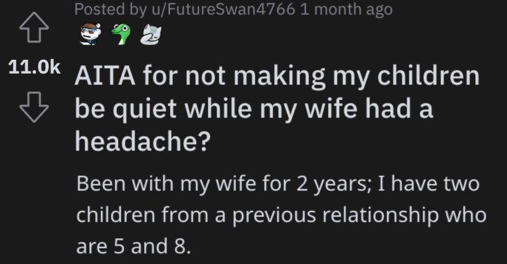 Is He Wrong for Not Making His Kids Be Quiet When His Wife Has a Headache? People Shared Their Thoughts.