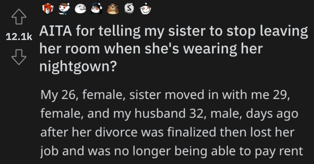 Is She Wrong for Telling Her Sister Not to Leave Her Room if She's Only Wearing a Nightgown? People Responded.