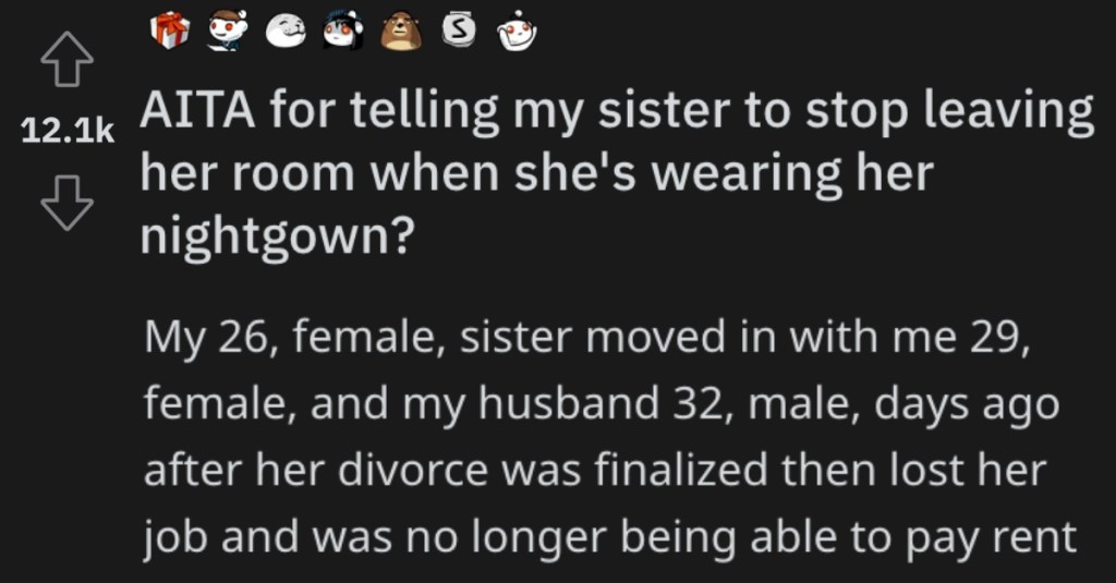 Is She Wrong for Telling Her Sister Not to Leave Her Room if She’s Only Wearing a Nightgown? People Responded.