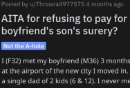 Woman Wants to Know if She’s Wrong for Refusing to Pay For Her Boyfriend’s Son’s Surgery