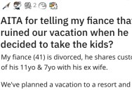 She Told Her Fiancé That He Ruined Their Vacation. Is She Wrong?