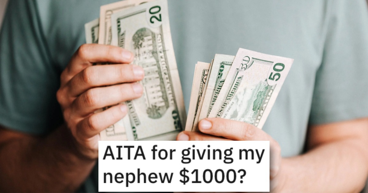 Is He Wrong for Giving His Nephew $1,000? People Responded.