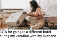 She Stayed at a Different Hotel From Her Husband on Vacation. Was She Wrong?