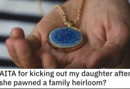 She Kicked Her Daughter Out After She Pawned a Family Heirloom. Did She Go Too Far?