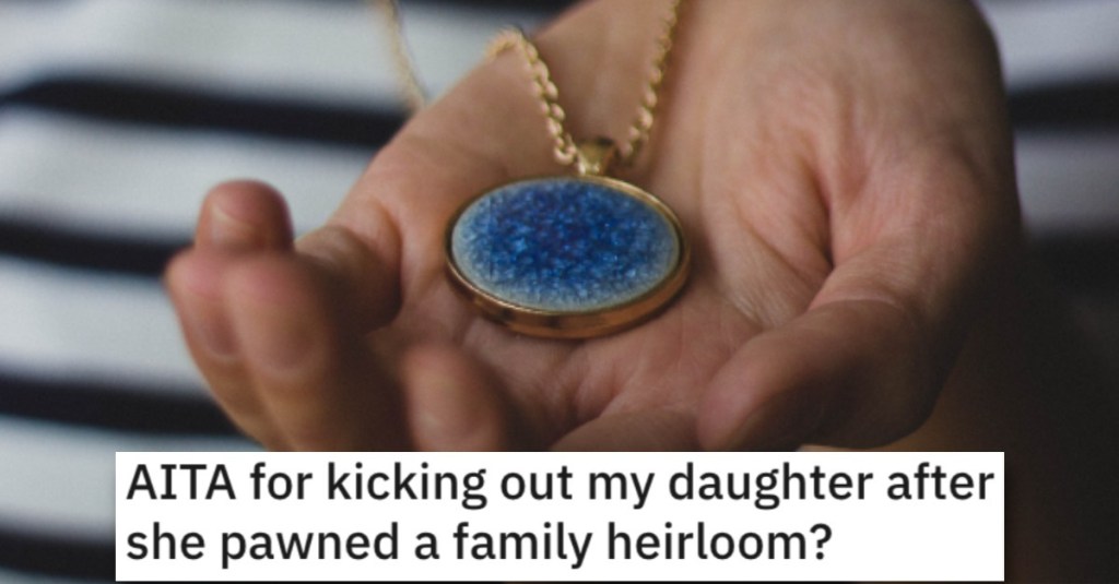 She Kicked Her Daughter Out After She Pawned a Family Heirloom. Did She Go Too Far?