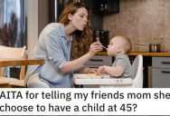 Is She Wrong for Telling a Woman She Chose to Have a Child at 45? Here’s What People Said.