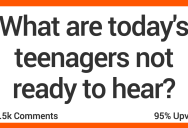 What Are Today’s Teenagers Not Ready to Hear? People Shared Their Thoughts.