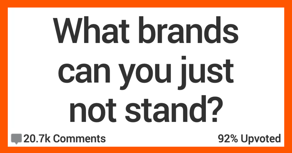 13 People Discuss They Brands They Can’t Stand