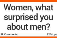 Women Open Up About What Surprised Them When They Learned More About Men
