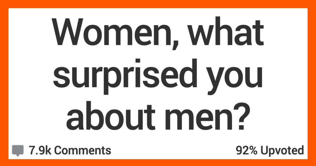 Women Open Up About What Surprised Them When They Learned More About Men