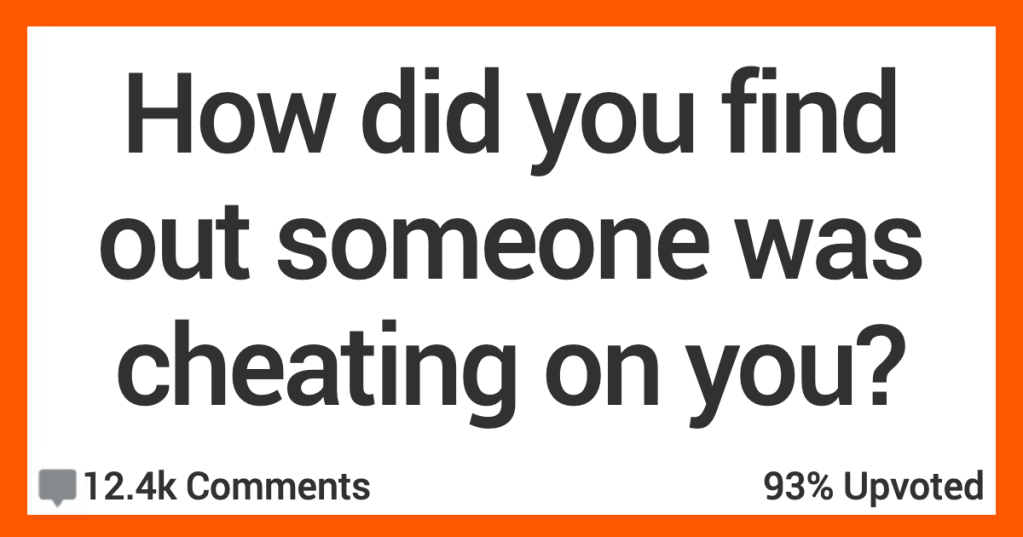 12 People Share Stories About How They Learned Someone Was Cheating On Them