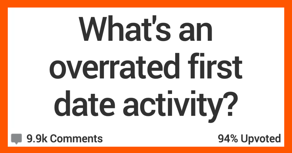 What First Date Activities Are Totally Overrated? People Shared Their Thoughts.