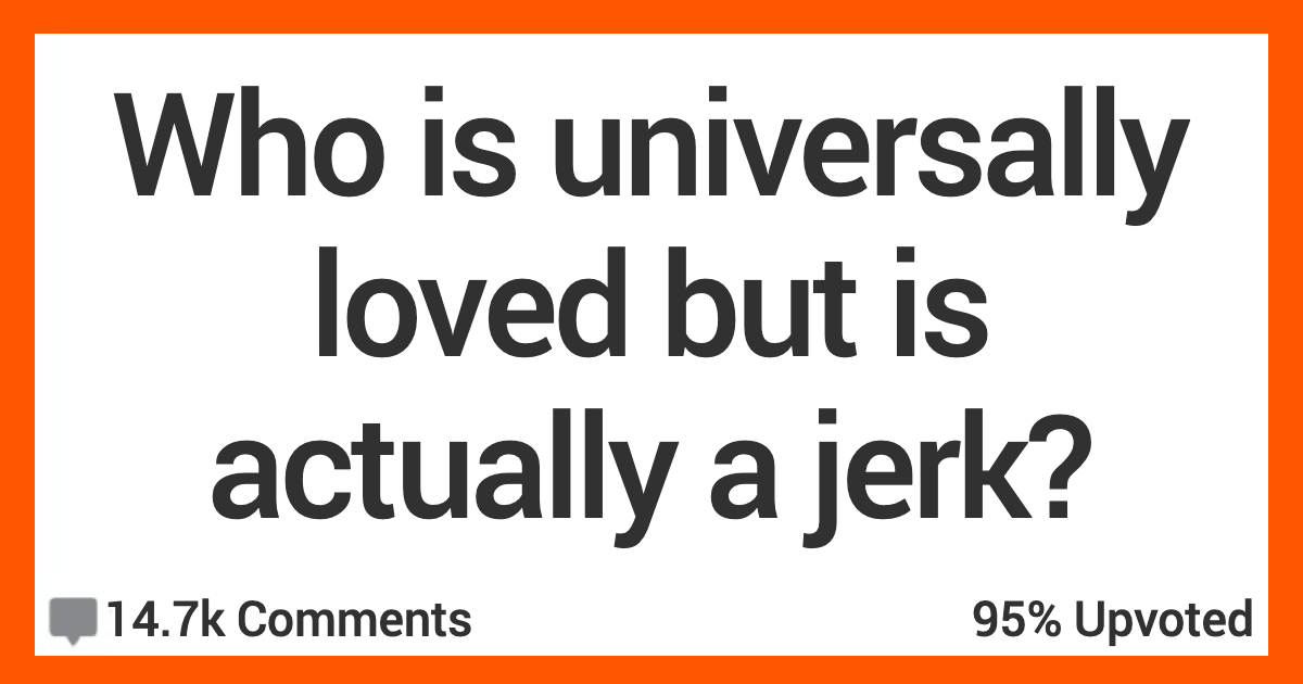 13 People Talk About Folks Who Are Universally Loved but Are Actually Jerks