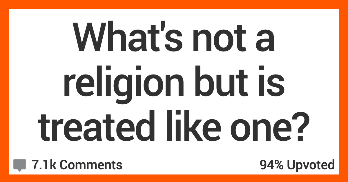 13 People Talk About Things That Aren't Religions but Are Treated That Way
