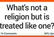 13 People Talk About Things That Aren’t Religions but Are Treated That Way