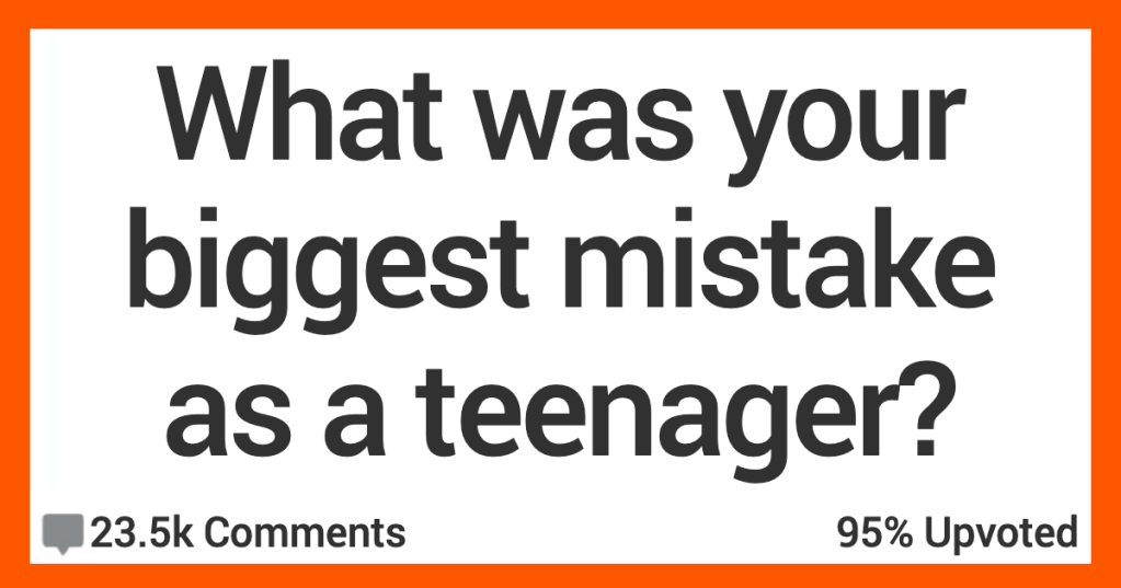 People Admit the Biggest Mistakes They Made When They Were Teenagers