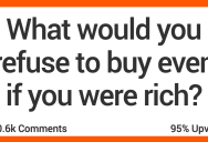 What Would Still Not Buy Even if You Had Millions of Dollars? Here’s What People Said.