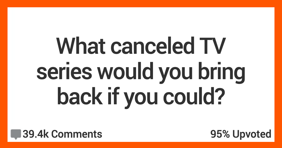 17 People Muse On The Television Show They Would Bring Back If They Could