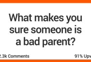 14 People Get Real About What Makes Them Think Someone Is A Bad Parent