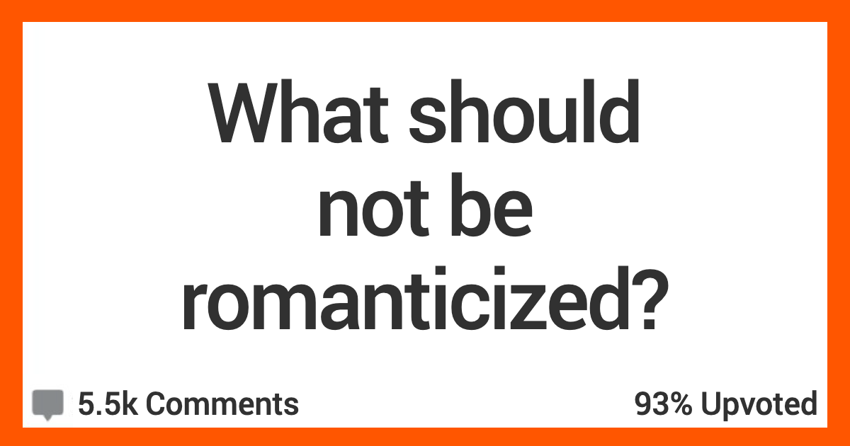 16 Things People Are Tired Of Being Romanticized