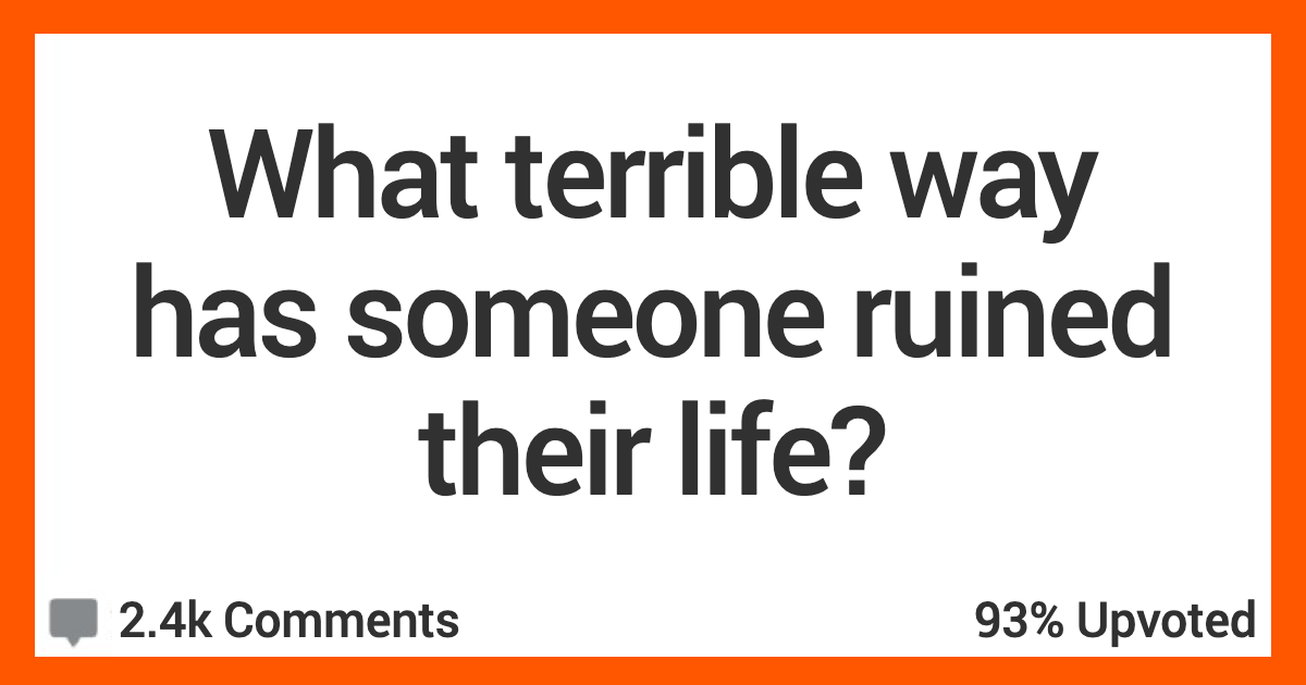 15 People Recall The Worst Way They’ve Seen Someone Destroy Their Own Life