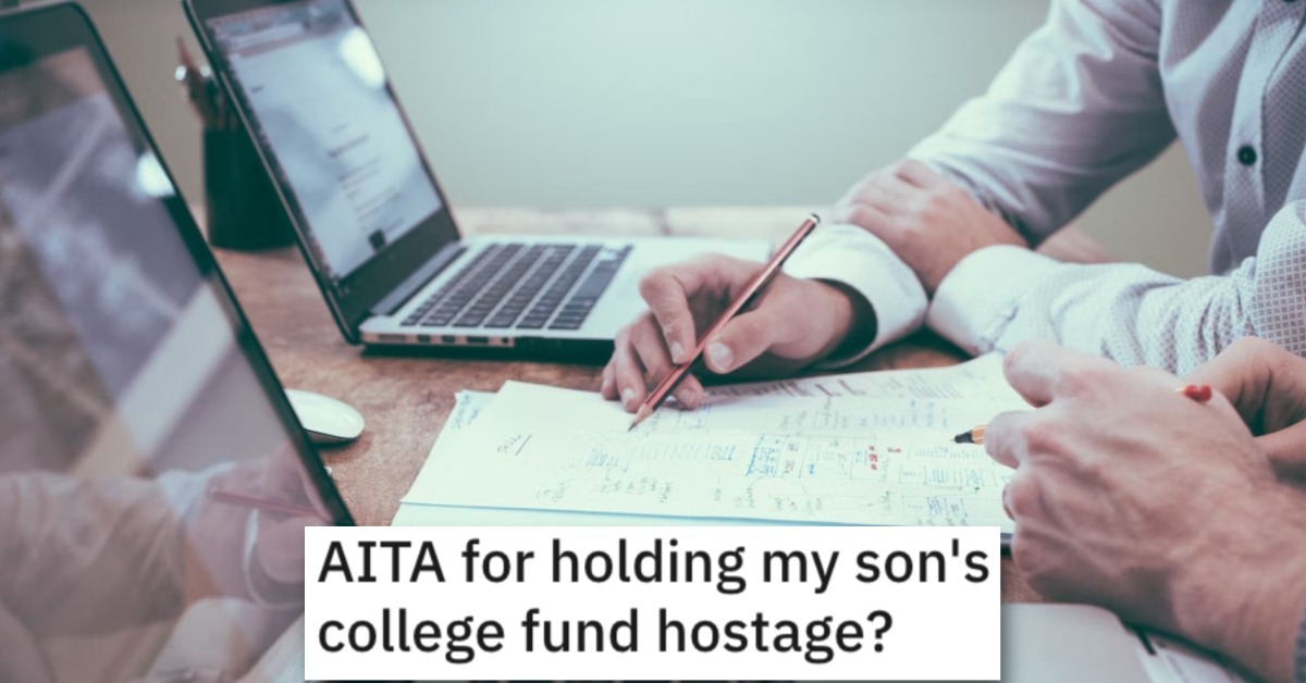 Is He Wrong for Holding His Son's College Fund Hostage? People Responded.