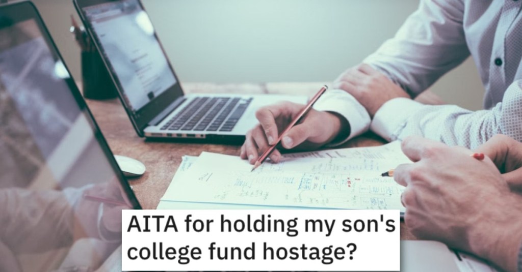 Is He Wrong for Holding His Son’s College Fund Hostage? People Responded.