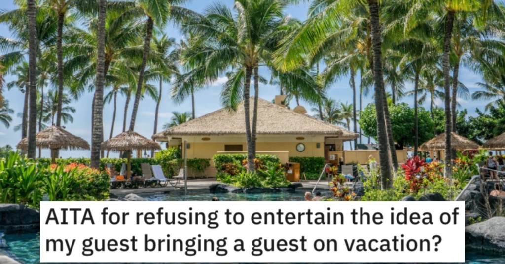 Is He Wrong for Not Letting His Friend Bring a Guest on Vacation? Here’s What People Said.