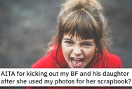 Would You Kick Your Boyfriend Out For Not Discipling His Out of Control Daughter?