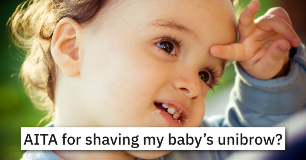 Is This Mom A Jerk For Shaving Her Baby's Unibrow?