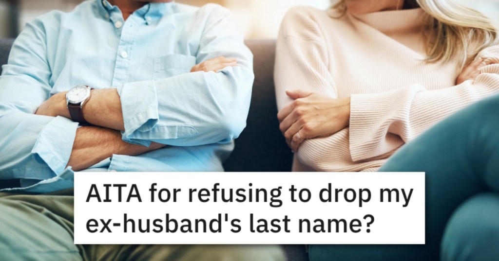 She Doesn't Want To Take Back Her Maiden Name. Is Her Ex Right To Be Annoyed?
