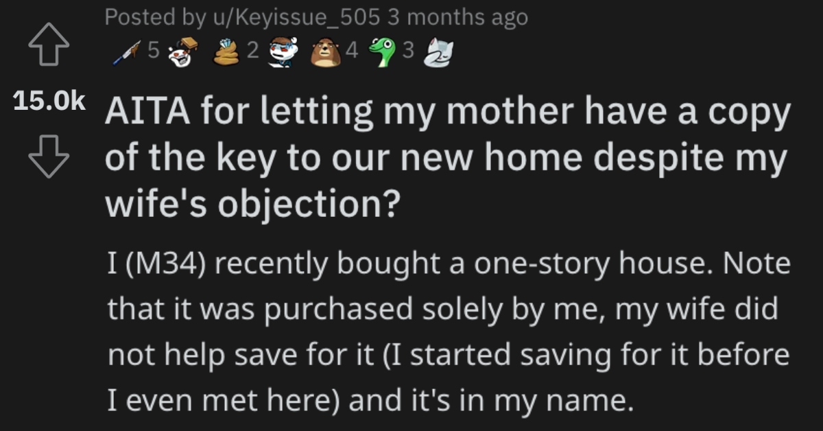 Man Asks if He's Wrong for Letting His Mom Have a Key to Their New House Over His Wife's Objections