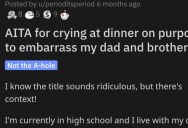 Teenager Asks if She’s a Jerk for Crying on Purpose at a Dinner to Embarrass Her Dad and Brother