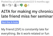 Man Asks if He’s Wrong for Making His Chronically Late Friend Miss Her Seminar