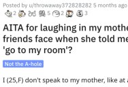 Woman Wants to Know if She’s a Jerk for Laughing in Her Mom’s Friend’s Face