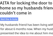 She Locked Her Husband’s Friend Out of the House. Is She Wrong?