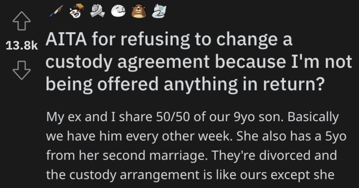Man Wants to Know if He's Wrong for Refusing to Change a Custody Agreement With His Ex