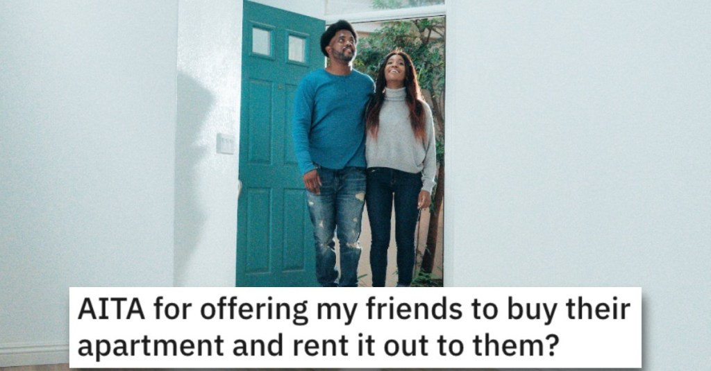 Woman Asks if She’s Wrong for Offering to Buy an Apartment and Rent It Out to Their Friends