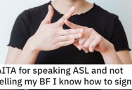 Is She Wrong for Not Telling Her Boyfriend She Knows Sign Language? People Responded.