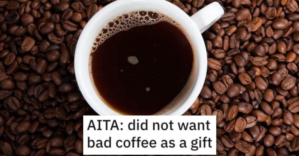 Man Asks if He’s a Jerk for Not Wanting Bad Coffee From a Friend