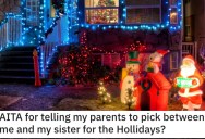 He Told His Parents to Pick Between Him and His Sister for the Holidays. Did He Go Too Far?
