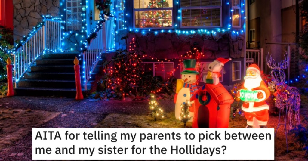 He Told His Parents to Pick Between Him and His Sister for the Holidays. Did He Go Too Far?