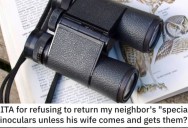 Is She Wrong for Refusing to Return Her Neighbor’s Binoculars Unless His Wife Gets Them? People Responded.